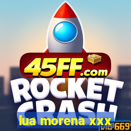 lua morena xxx